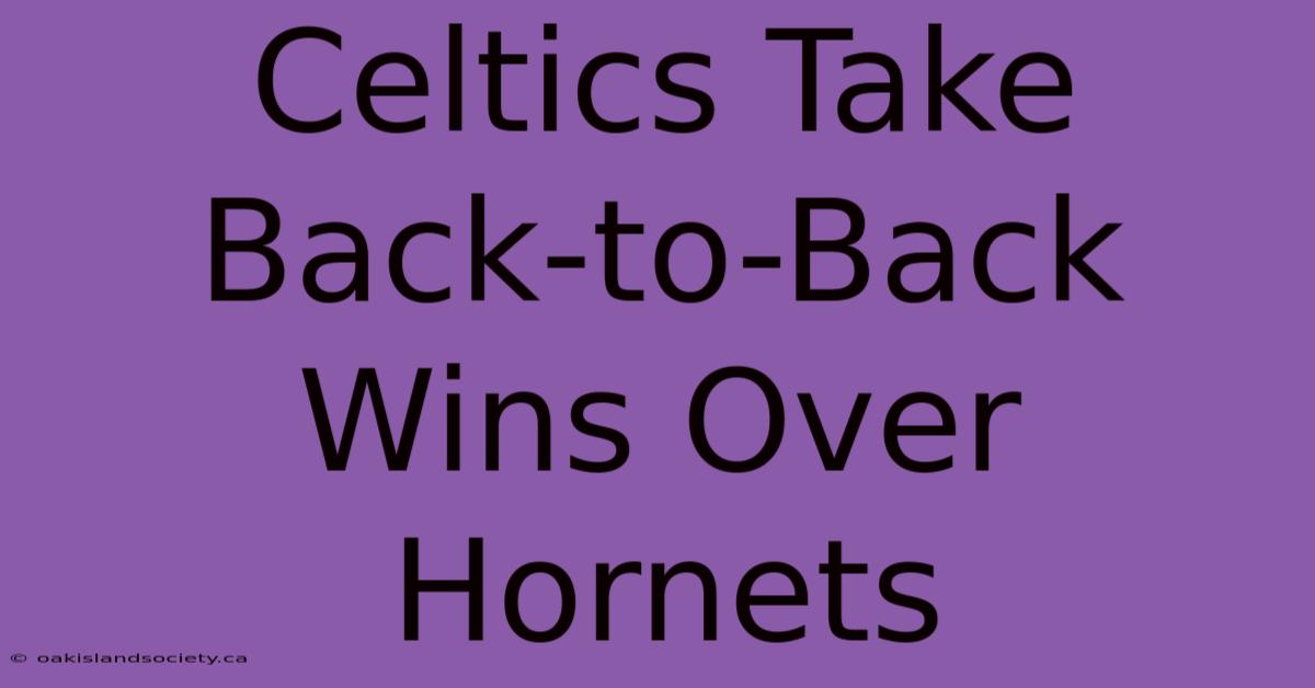 Celtics Take Back-to-Back Wins Over Hornets