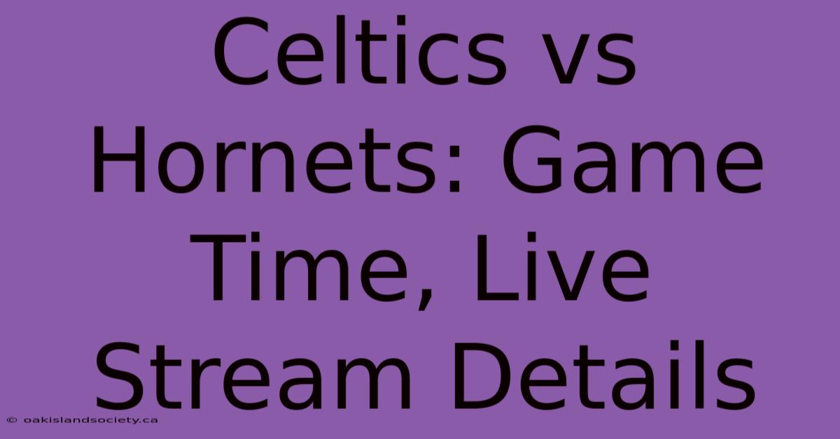 Celtics Vs Hornets: Game Time, Live Stream Details 