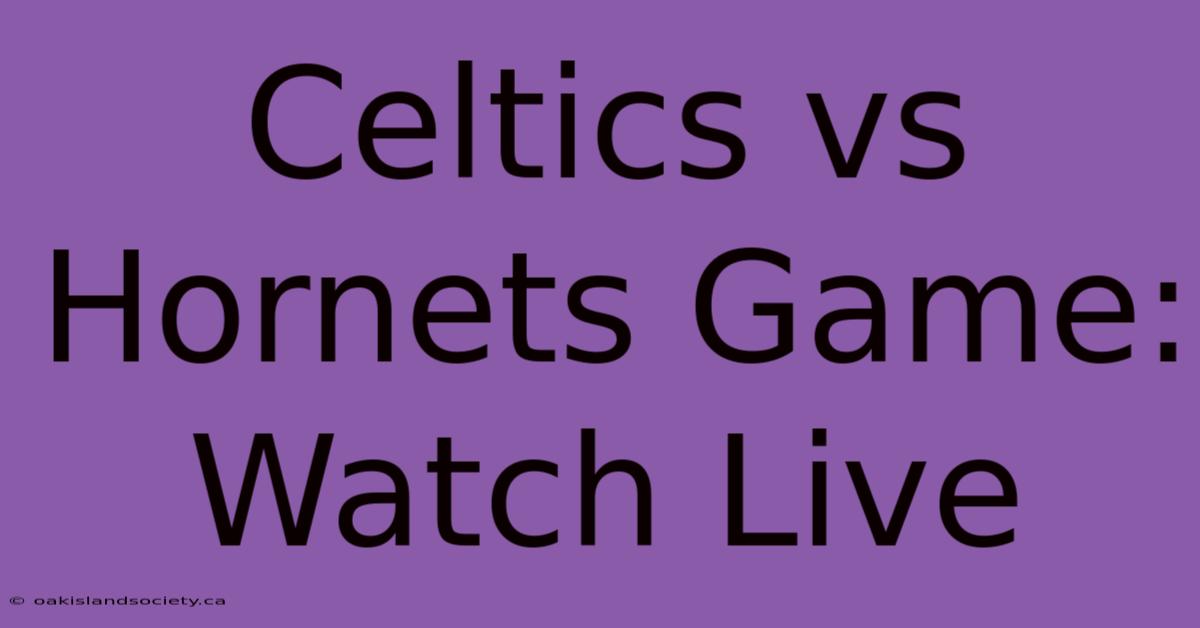 Celtics Vs Hornets Game: Watch Live