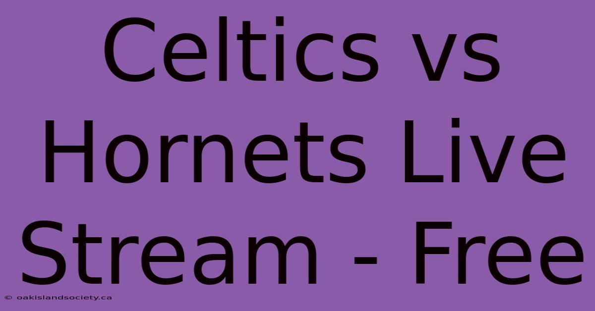 Celtics Vs Hornets Live Stream - Free