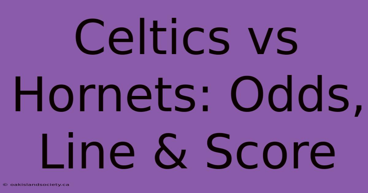 Celtics Vs Hornets: Odds, Line & Score 