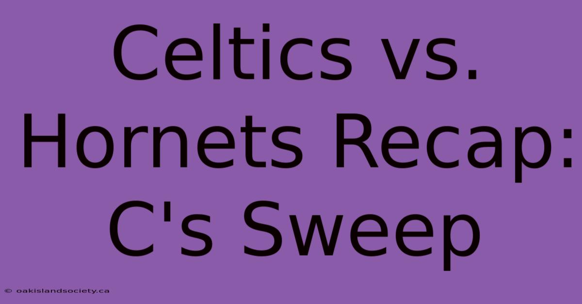 Celtics Vs. Hornets Recap: C's Sweep 