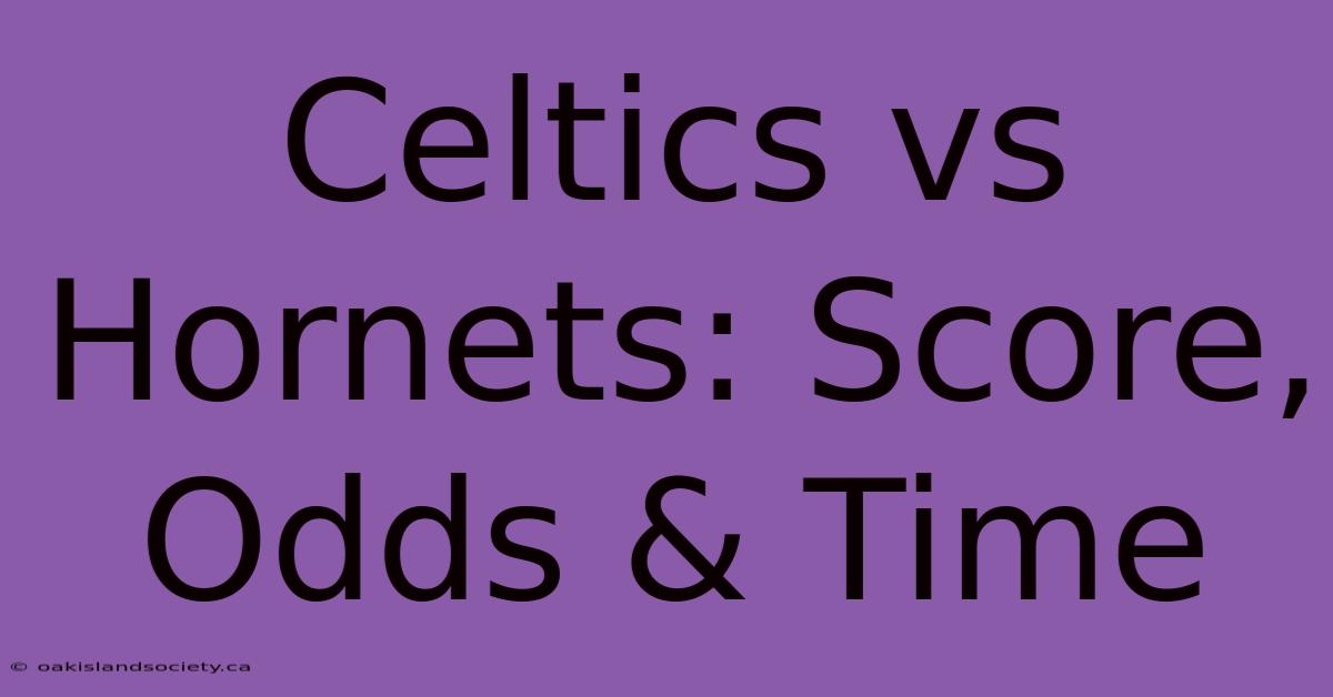 Celtics Vs Hornets: Score, Odds & Time