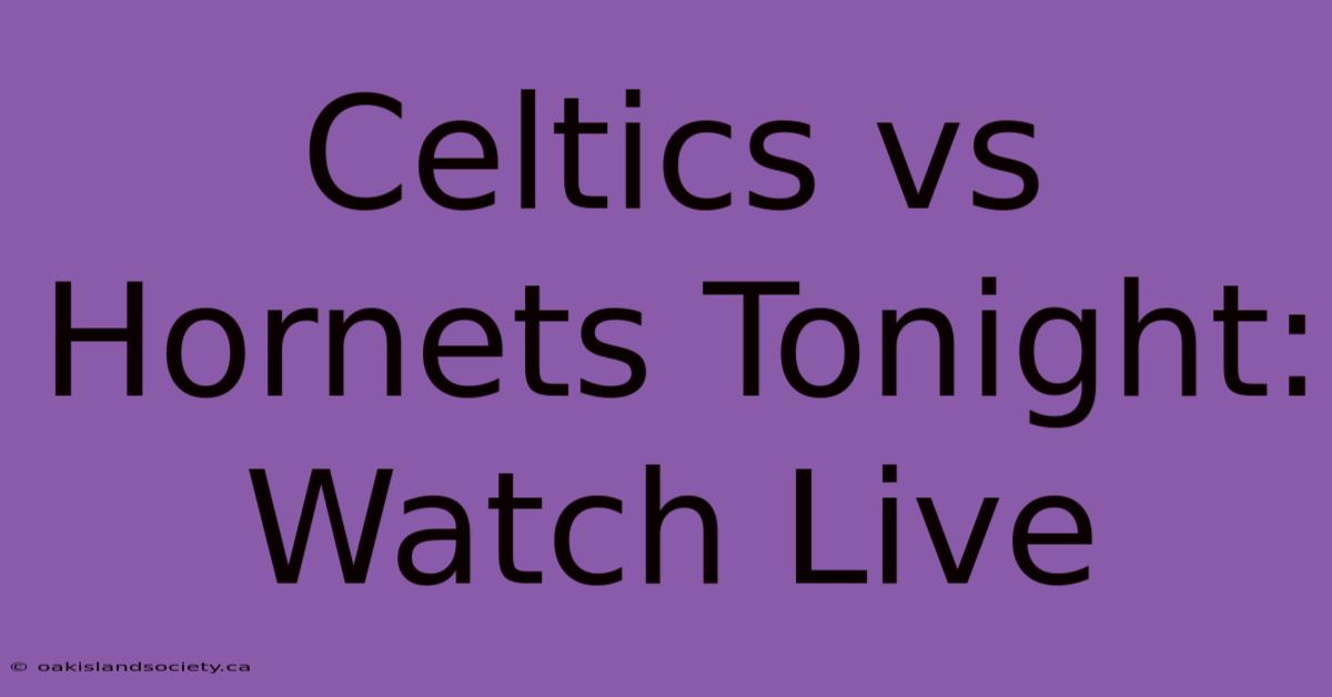 Celtics Vs Hornets Tonight: Watch Live