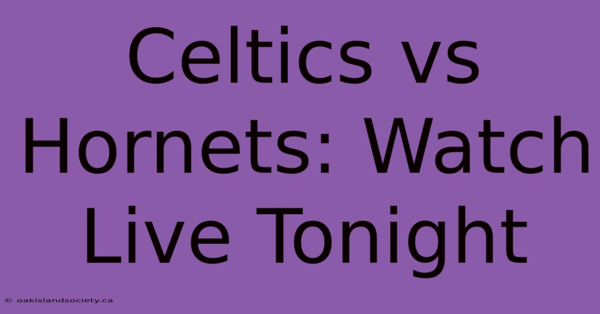 Celtics Vs Hornets: Watch Live Tonight