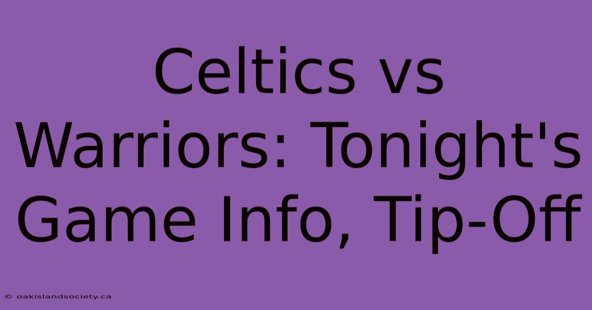 Celtics Vs Warriors: Tonight's Game Info, Tip-Off 