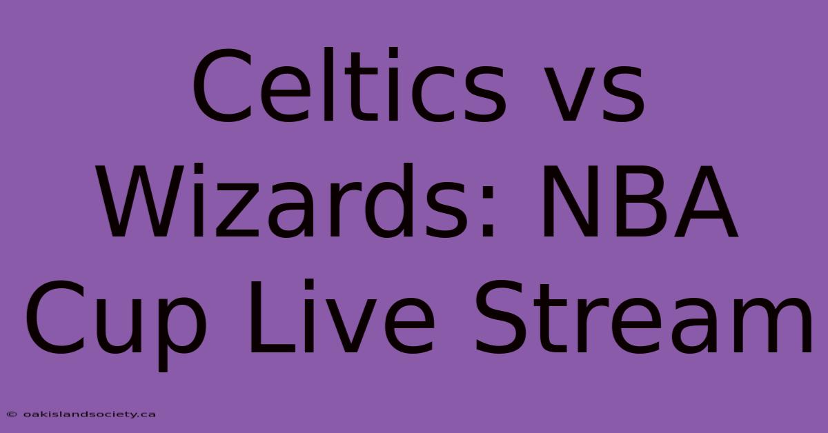 Celtics Vs Wizards: NBA Cup Live Stream