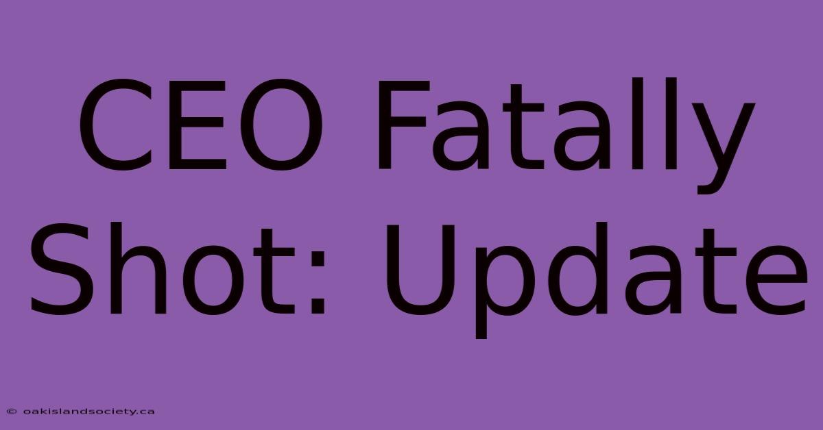 CEO Fatally Shot: Update