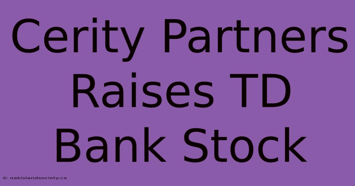 Cerity Partners Raises TD Bank Stock