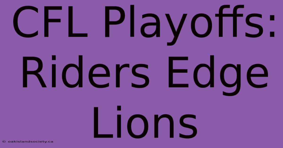 CFL Playoffs: Riders Edge Lions 