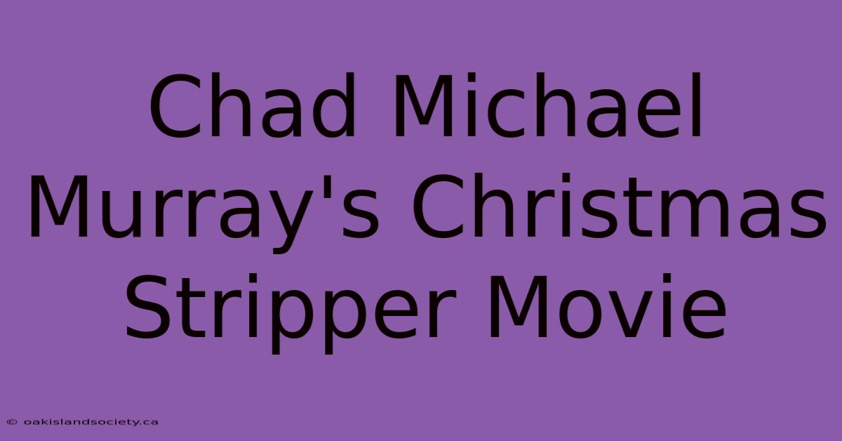 Chad Michael Murray's Christmas Stripper Movie