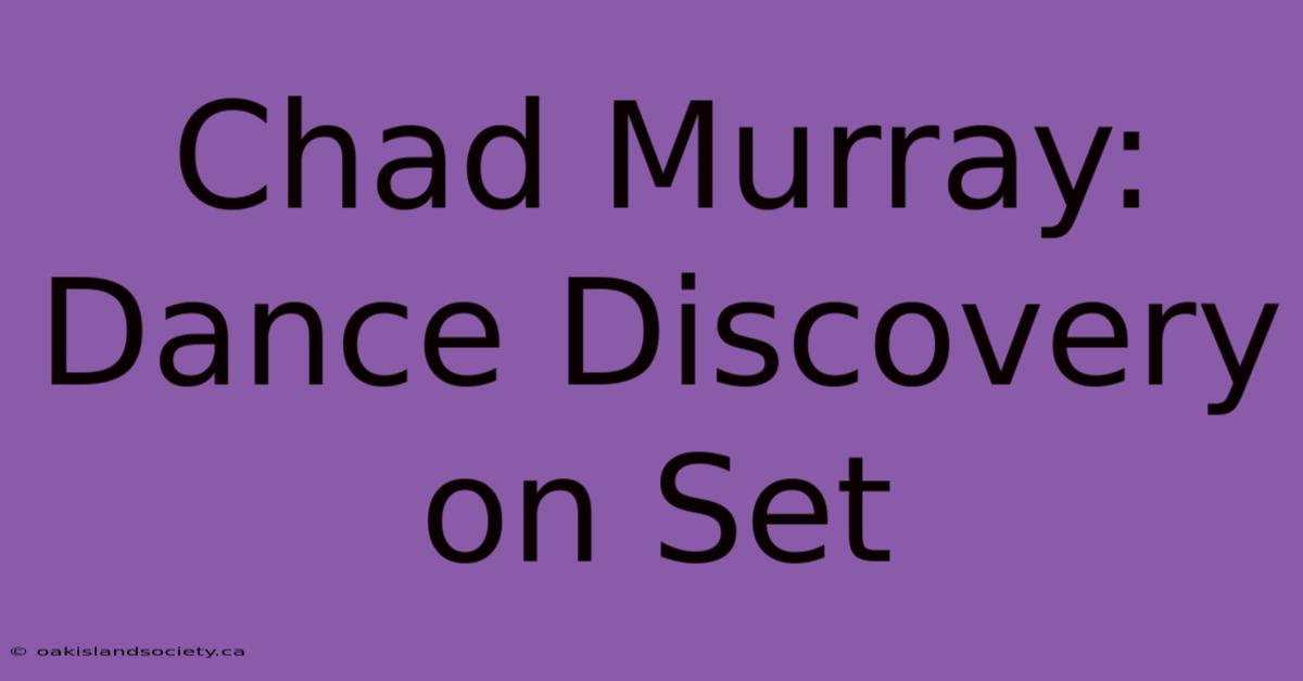 Chad Murray: Dance Discovery On Set