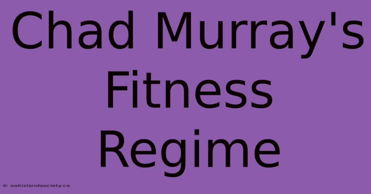 Chad Murray's Fitness Regime