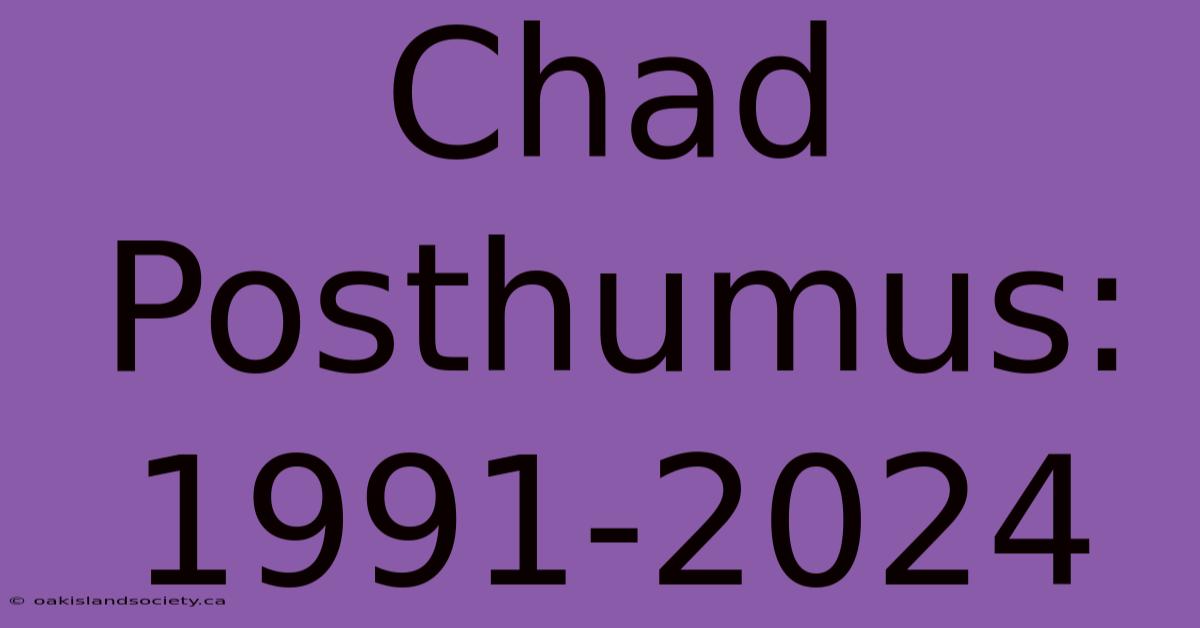 Chad Posthumus: 1991-2024