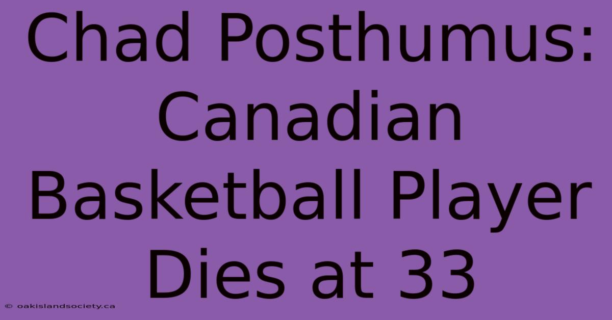 Chad Posthumus: Canadian Basketball Player Dies At 33