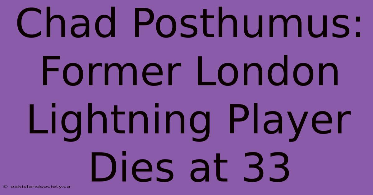 Chad Posthumus: Former London Lightning Player Dies At 33