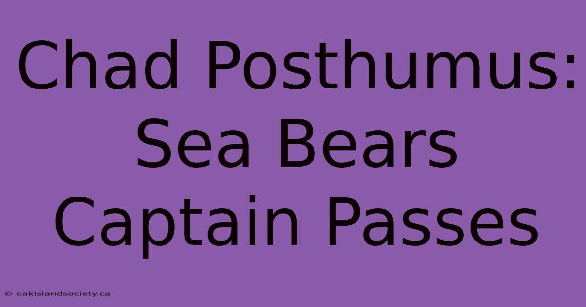 Chad Posthumus: Sea Bears Captain Passes