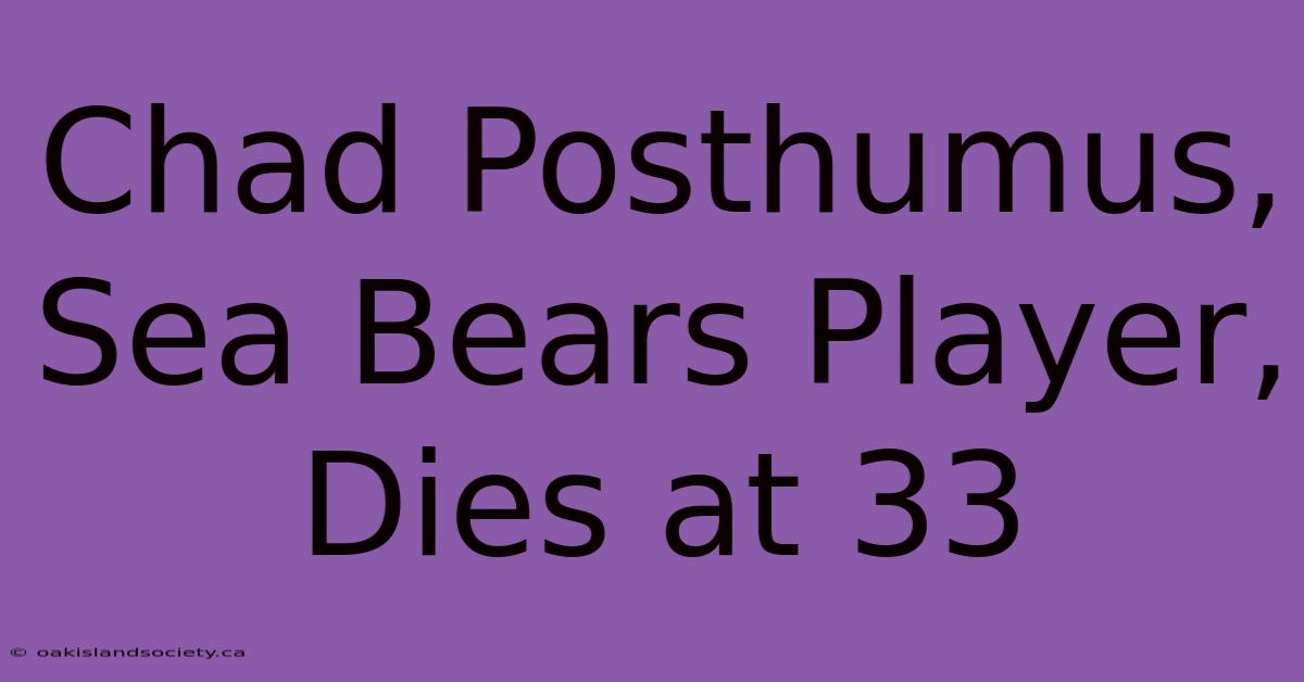 Chad Posthumus, Sea Bears Player, Dies At 33