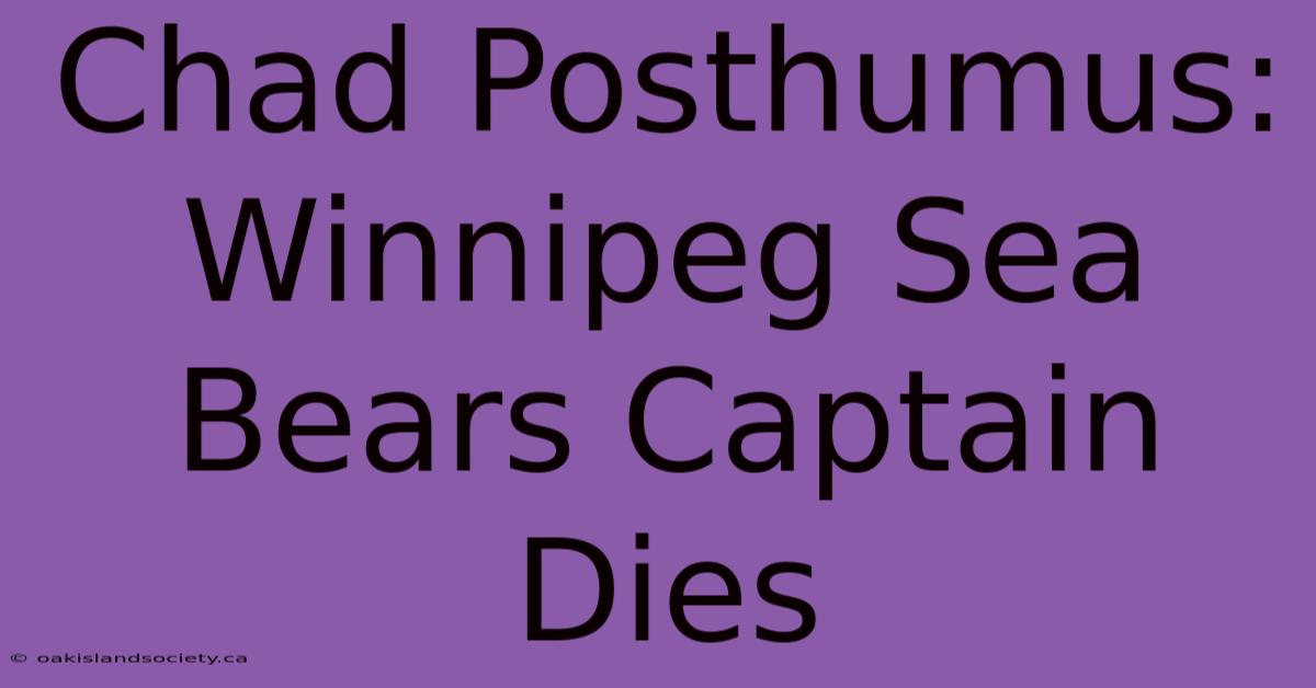 Chad Posthumus: Winnipeg Sea Bears Captain Dies