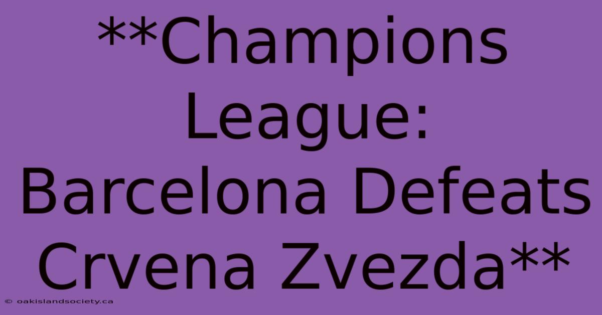 **Champions League: Barcelona Defeats Crvena Zvezda**