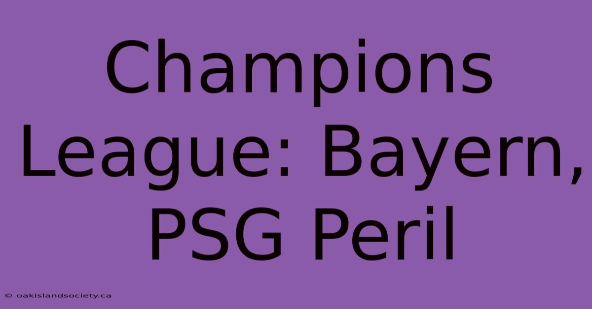 Champions League: Bayern, PSG Peril