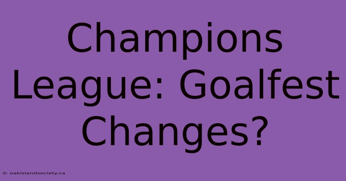 Champions League: Goalfest Changes?