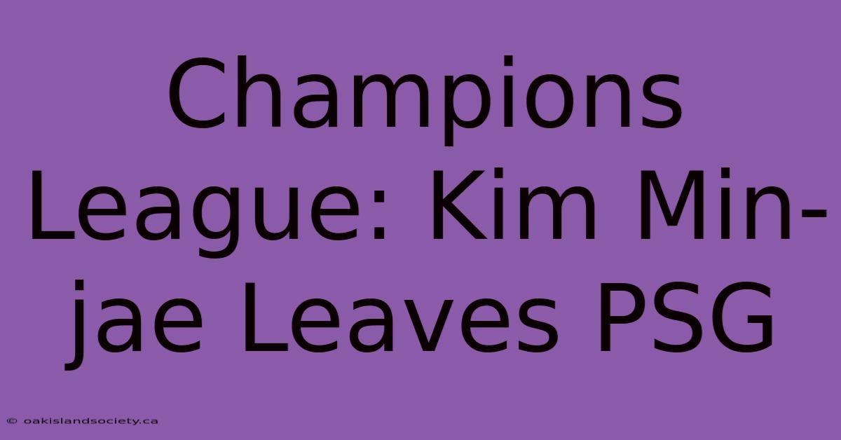 Champions League: Kim Min-jae Leaves PSG