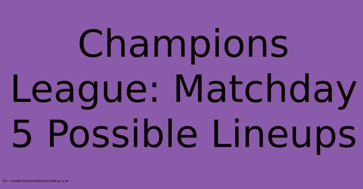 Champions League: Matchday 5 Possible Lineups