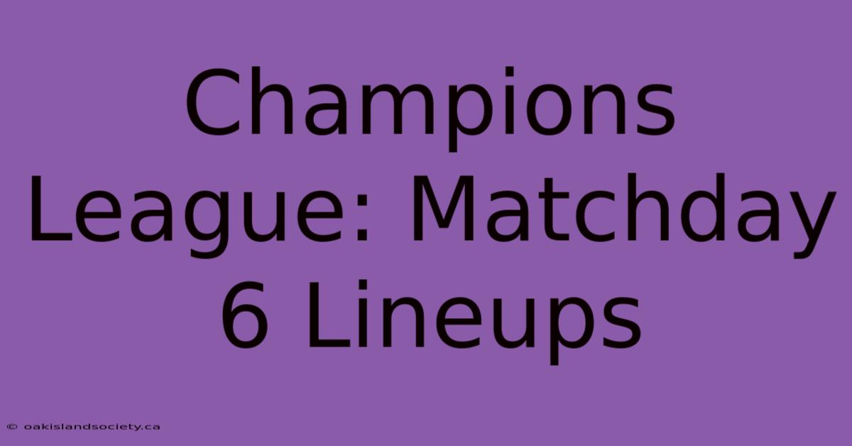 Champions League: Matchday 6 Lineups