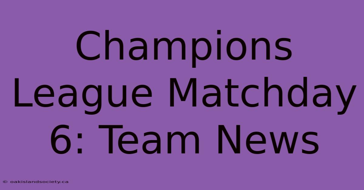 Champions League Matchday 6: Team News