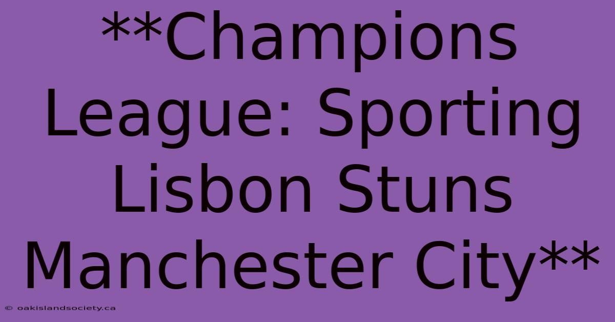 **Champions League: Sporting Lisbon Stuns Manchester City**