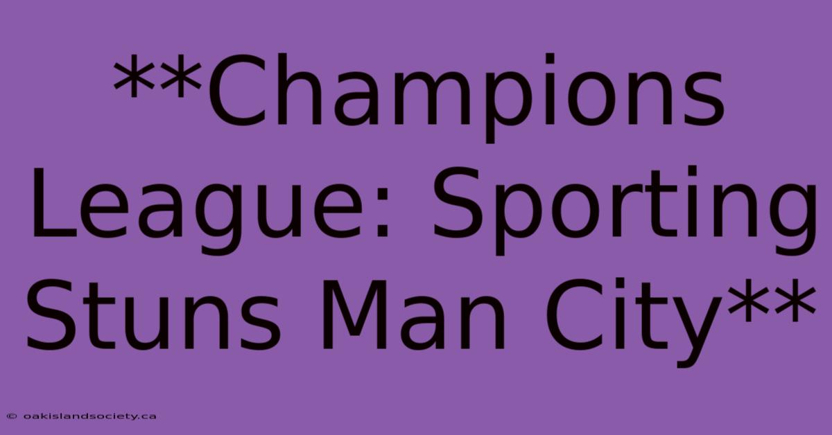 **Champions League: Sporting Stuns Man City**