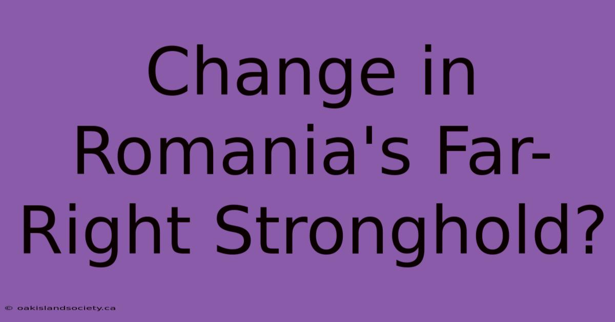 Change In Romania's Far-Right Stronghold?