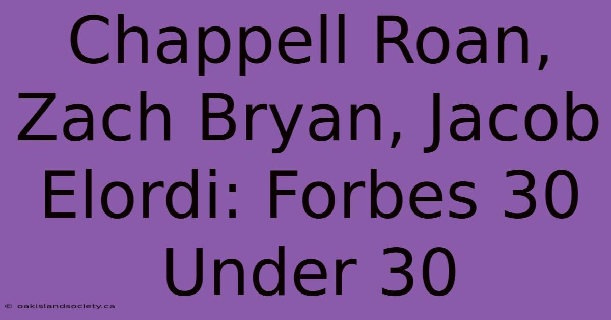 Chappell Roan, Zach Bryan, Jacob Elordi: Forbes 30 Under 30