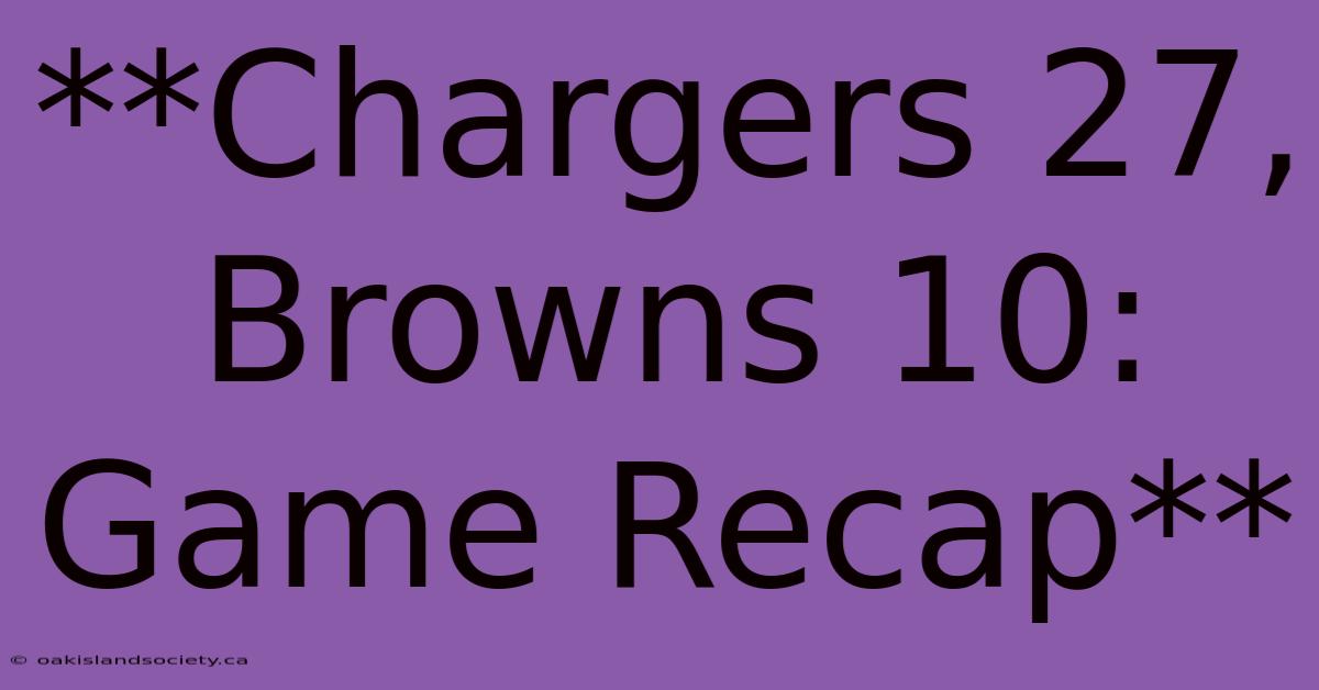 **Chargers 27, Browns 10: Game Recap**