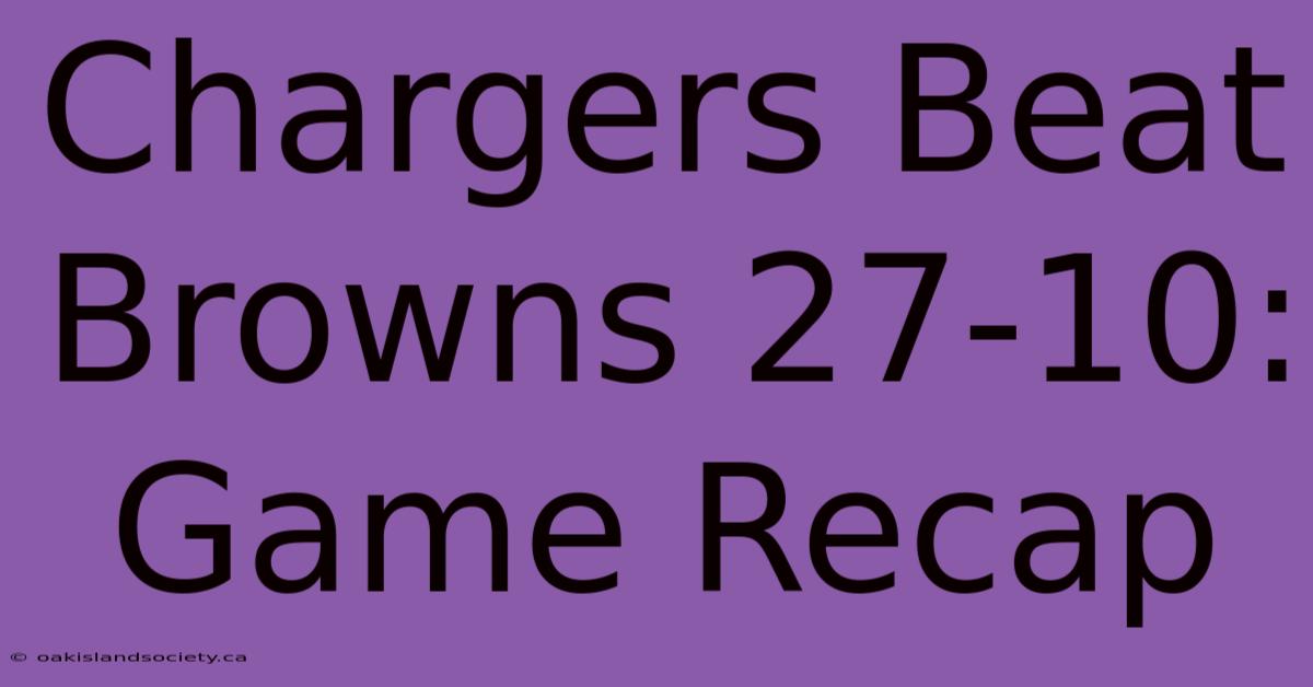 Chargers Beat Browns 27-10: Game Recap