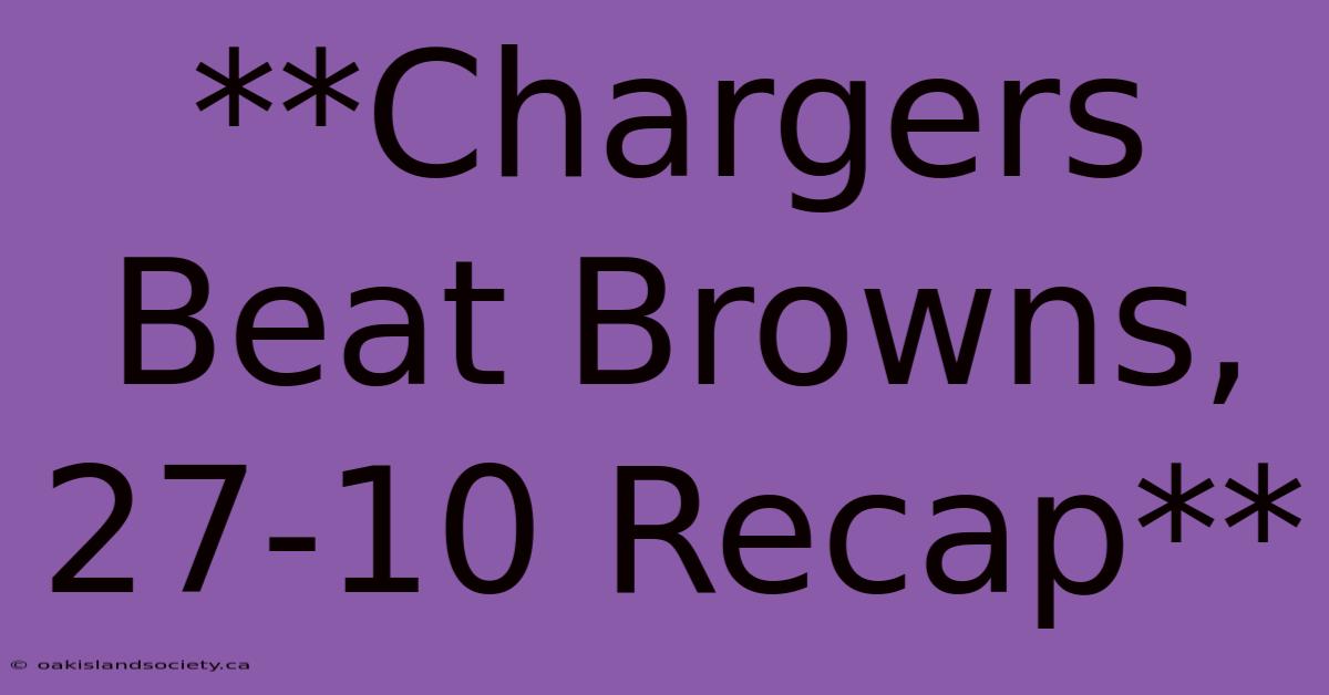 **Chargers Beat Browns, 27-10 Recap**