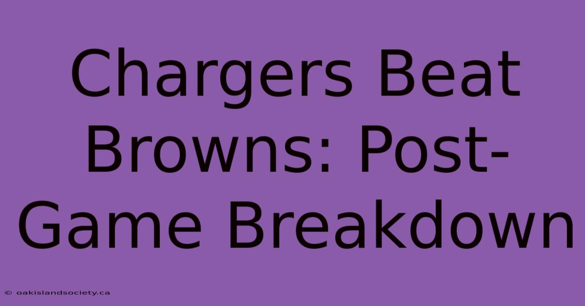 Chargers Beat Browns: Post-Game Breakdown