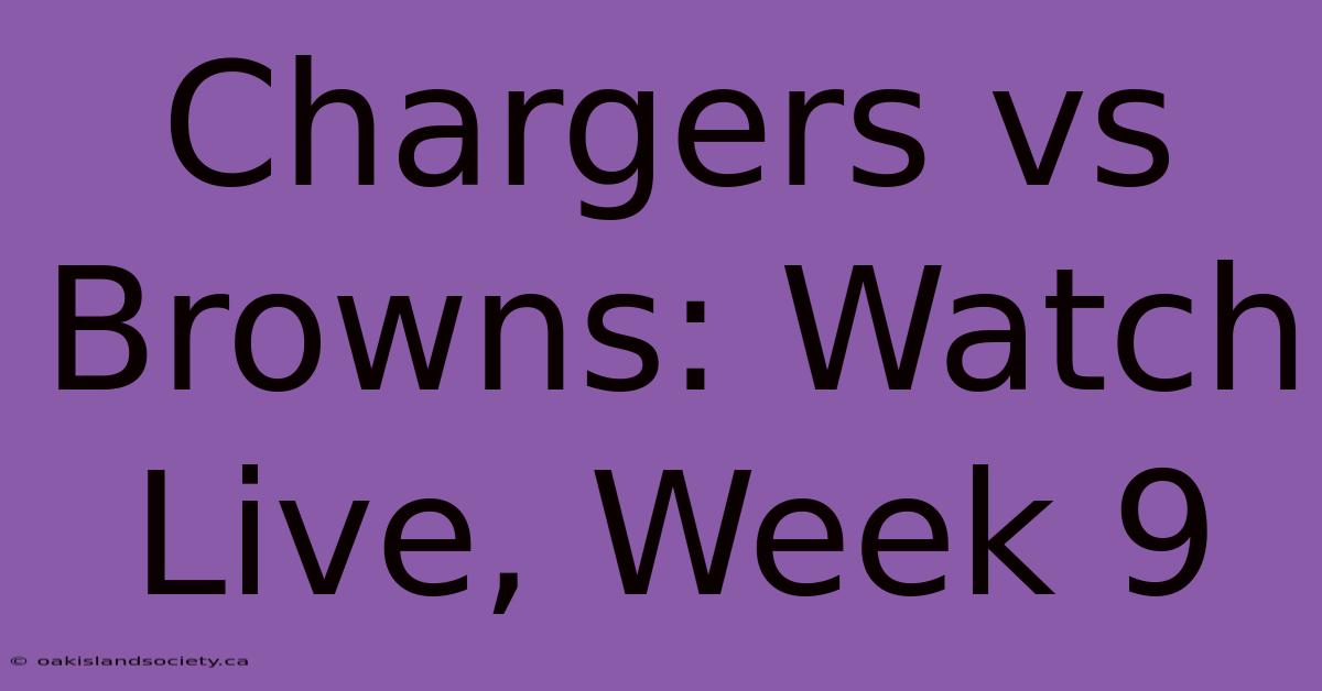 Chargers Vs Browns: Watch Live, Week 9