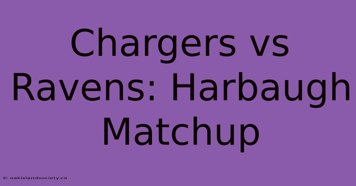 Chargers Vs Ravens: Harbaugh Matchup