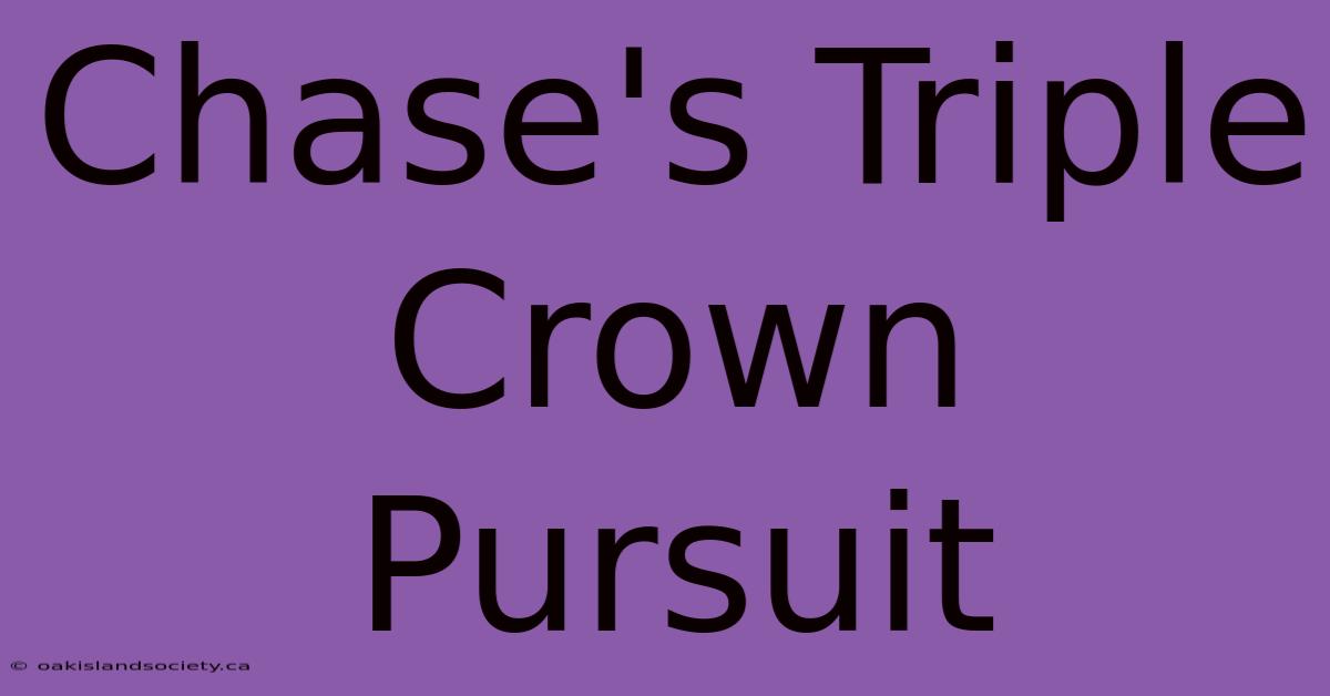 Chase's Triple Crown Pursuit