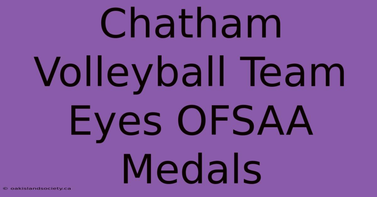 Chatham Volleyball Team Eyes OFSAA Medals