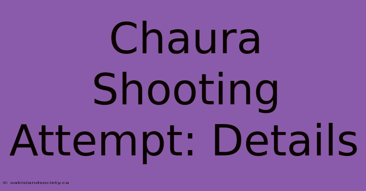 Chaura Shooting Attempt: Details