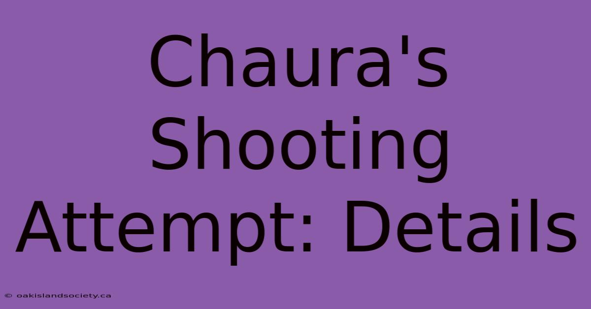 Chaura's Shooting Attempt: Details