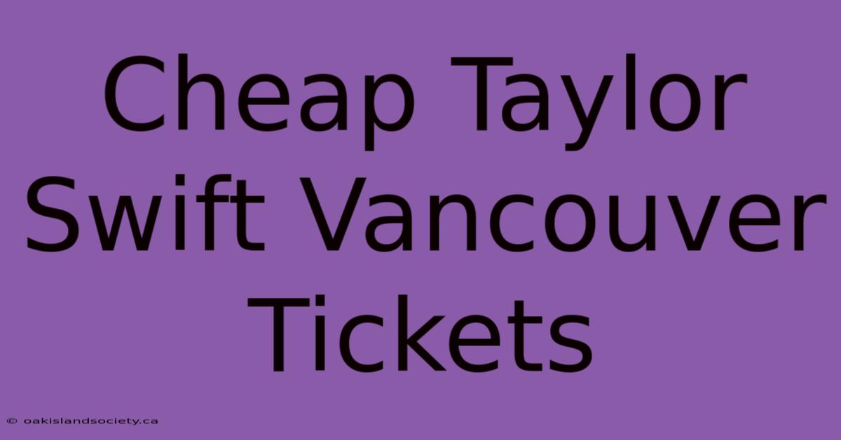 Cheap Taylor Swift Vancouver Tickets