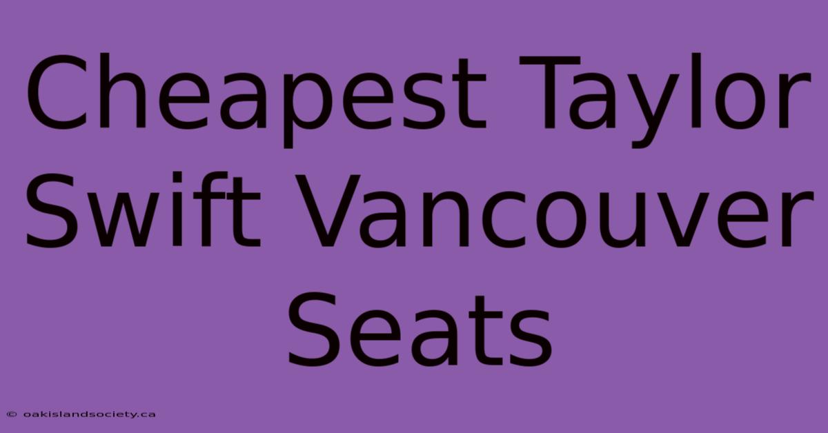 Cheapest Taylor Swift Vancouver Seats