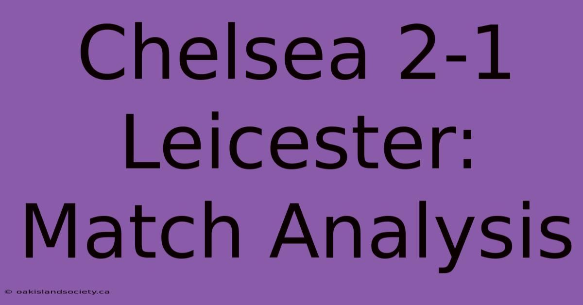 Chelsea 2-1 Leicester: Match Analysis