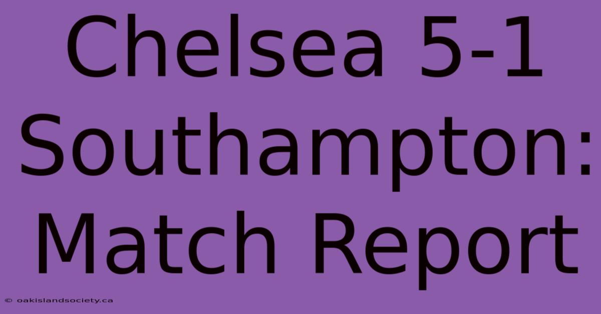 Chelsea 5-1 Southampton: Match Report