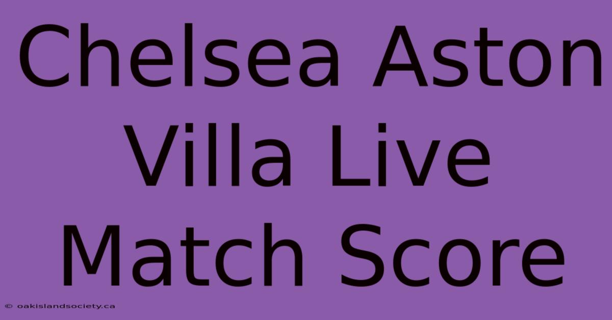 Chelsea Aston Villa Live Match Score