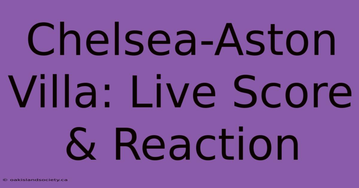 Chelsea-Aston Villa: Live Score & Reaction